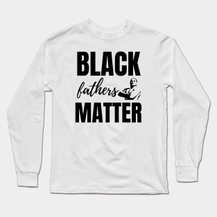 Black Fathers Matter Long Sleeve T-Shirt